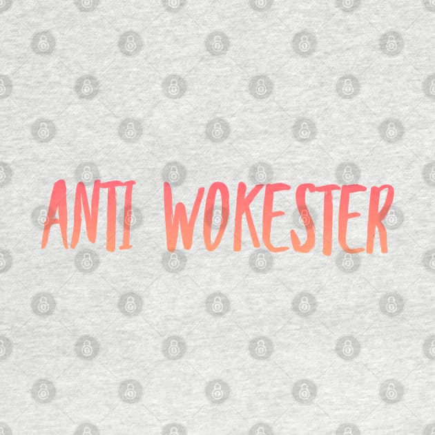 Anti Wokester. Anti Woke, Anti-PC, Freedom Of Speech by Style Conscious